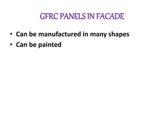 GFRC PANELS IN FACADE
• Can be manufactured in many shapes
• Can be painted
 