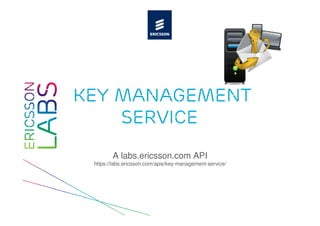 key management
    service
        A labs.ericsson.com API
 https://labs.ericsson.com/apis/key-management-service/
 