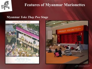 Features of Myanmar Marionettes
Myanmar Yoke Thay Pwe Stage
 