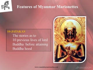 www.mandalaymarionettes.com
Features of Myanmar Marionettes
 