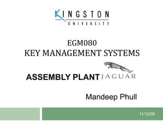 EGM080KEY MANAGEMENT SYSTEMS ASSEMBLY PLANT AT Mandeep Phull 11/12/09 