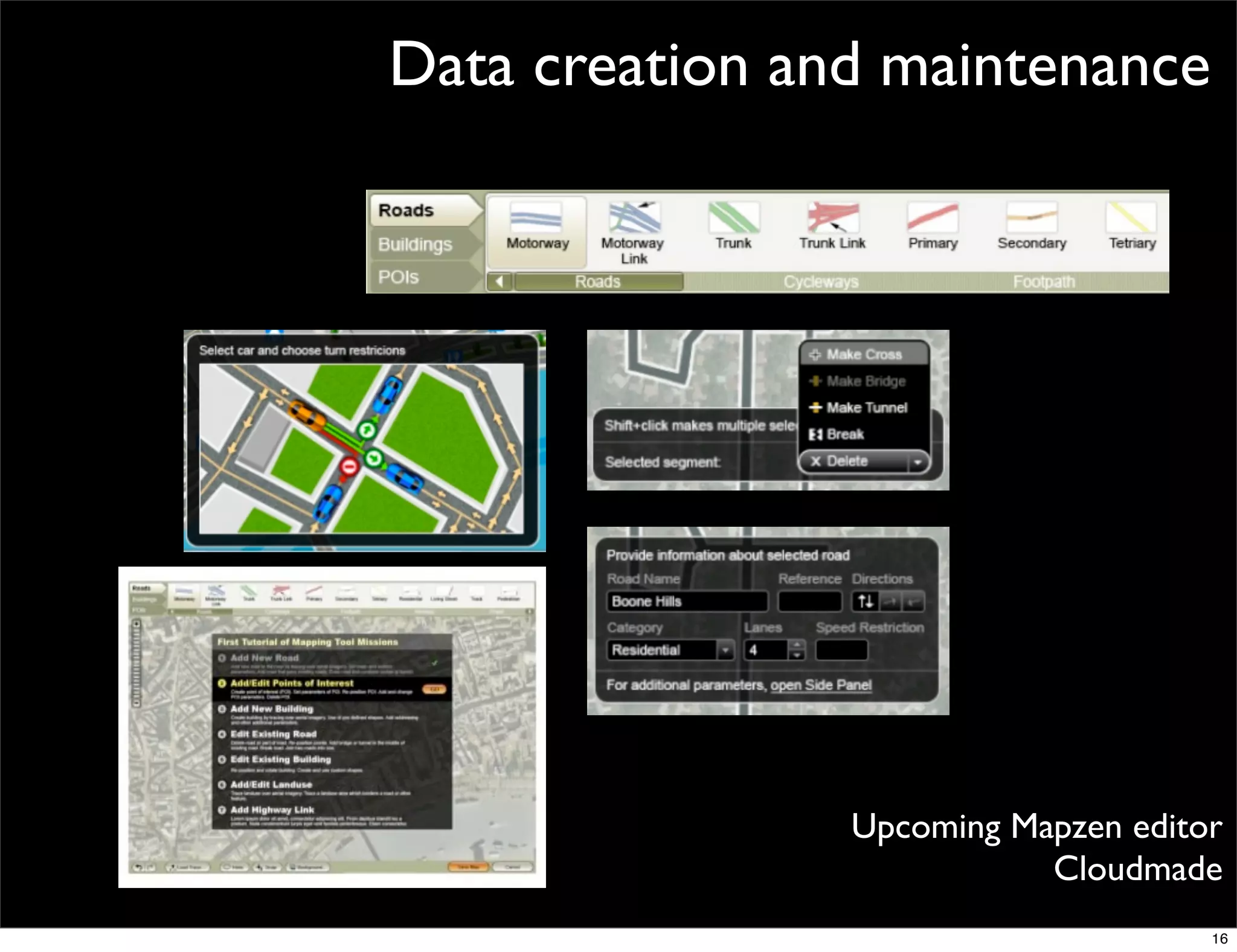 Data creation and maintenance




                Upcoming Mapzen editor
                           Cloudmade
                                     16
 
