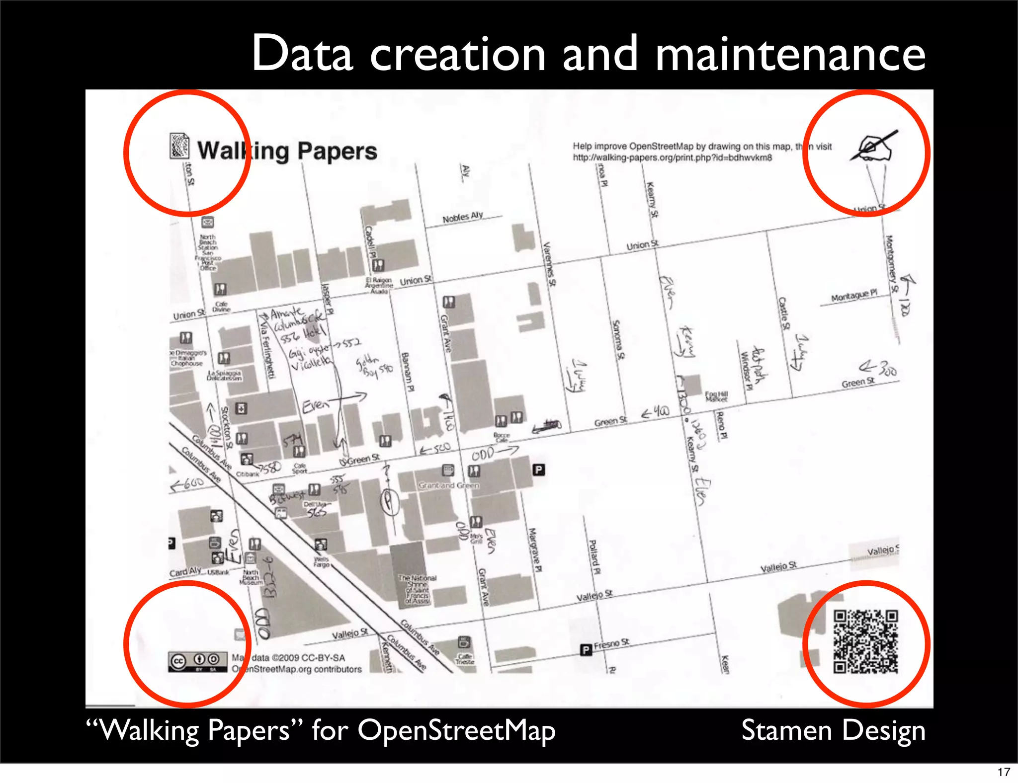 Data creation and maintenance




     “Walking Papers” for OpenStreetMap       Stamen Design
Here’s a print of Chinatown, San Francisco.                   17
 