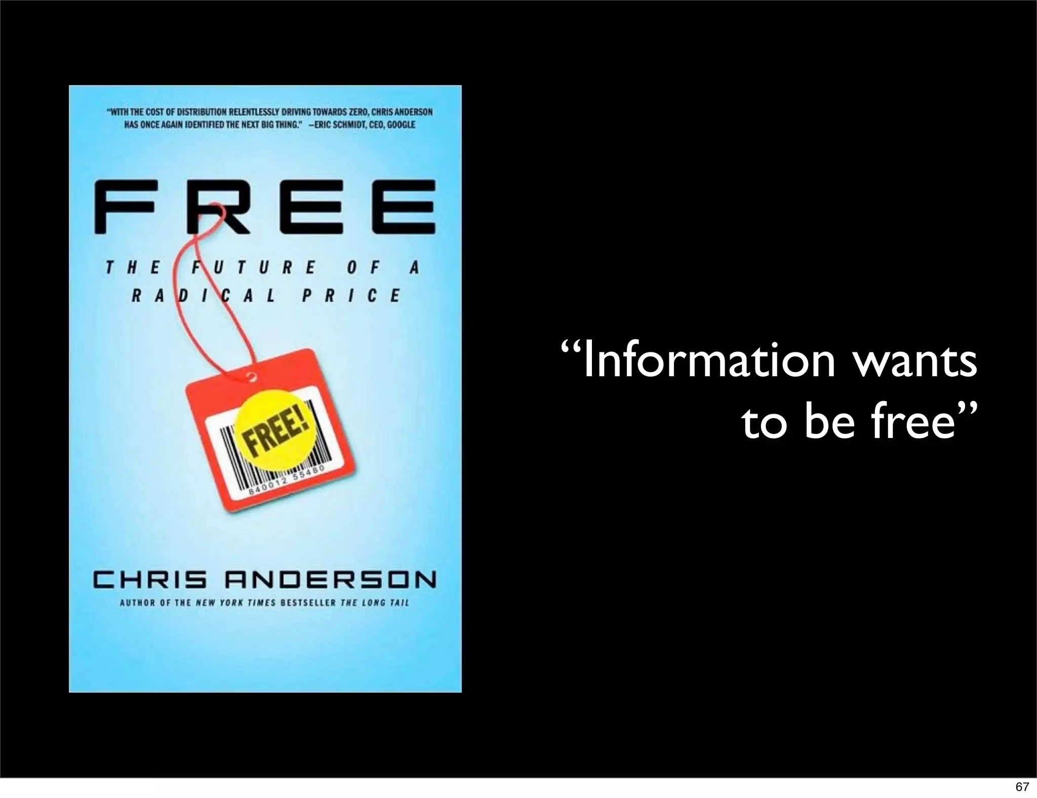“Information wants
        to be free”




                      67
 