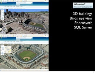 3D buildings
Birds eye view
   Photosynth
   SQL Server




                 11
 