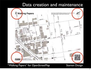 Data creation and maintenance




     “Walking Papers” for OpenStreetMap       Stamen Design
Here’s a print of Chinatown, San Francisco.                   17
 