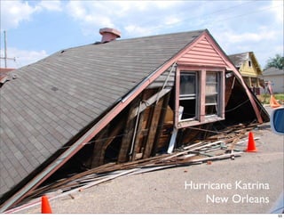 Hurricane Katrina
    New Orleans
                    53
 