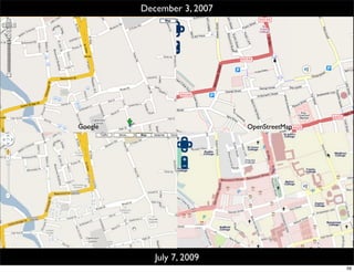 December 3, 2007




Google                      OpenStreetMap




            July 7, 2009
                                            56
 