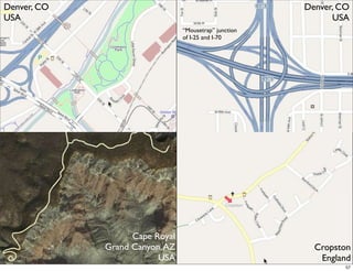 Denver, CO                                             Denver, CO
USA                                                          USA
                                “Mousetrap” junction
                                of I-25 and I-70




                   Cape Royal
             Grand Canyon, AZ                            Cropston
                         USA                              England
                                                                57
 