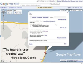 “The future is user
  created data”               Google MapMaker
      Michael Jones, Google
                                                62
 