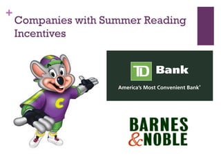 +
Companies with Summer Reading
Incentives
 