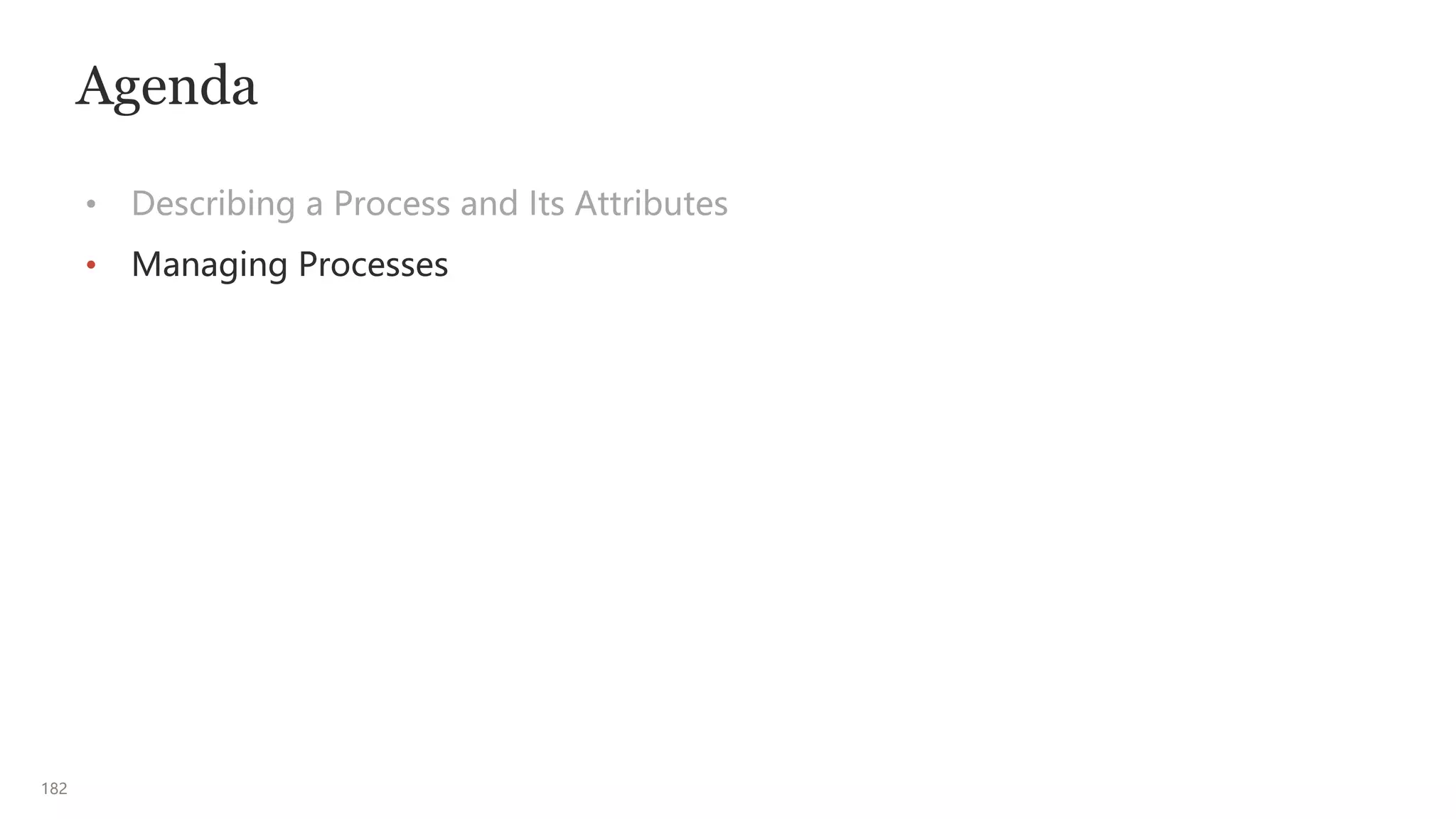 182
Agenda
• Describing a Process and Its Attributes
• Managing Processes
 