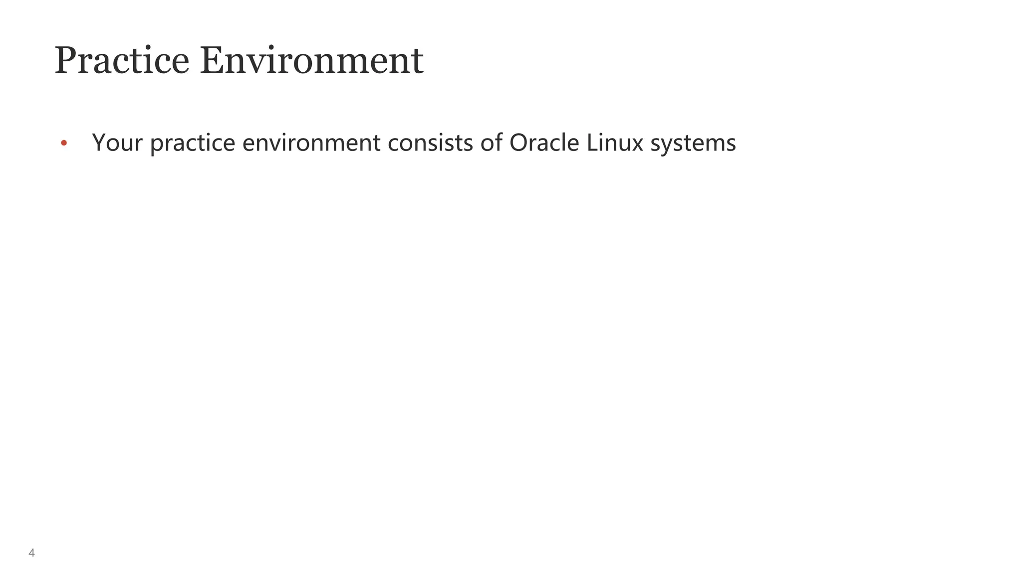 4
Practice Environment
• Your practice environment consists of Oracle Linux systems
 