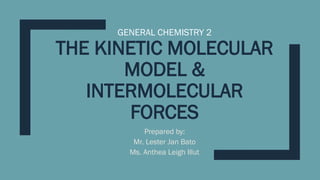 Kinetic molecular and Intermolecular forces pptx | PPTX