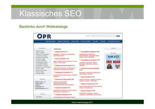Klassisches SEO
Backlinks durch Webkataloge
Kölner Marketingtag 2013
 