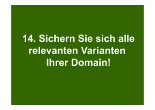 Search + Your World
Kölner Marketingtag
Bei Google.com wird bereits massiv personalisiert
14. Sichern Sie sich alle
relevanten Varianten
Ihrer Domain!
 