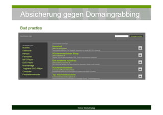 Absicherung gegen Domaingrabbing
Kölner Marketingtag
Bad practice
 