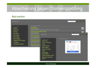 Absicherung gegen Domaingrabbing
Kölner Marketingtag
Bad practice
 