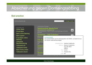 Absicherung gegen Domaingrabbing
Kölner Marketingtag
Bad practice
 