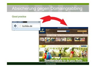 Absicherung gegen Domaingrabbing
Kölner Marketingtag
Good practice
 