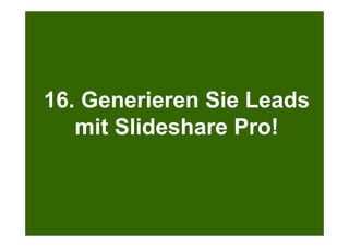 Search + Your World
Kölner Marketingtag
Bei Google.com wird bereits massiv personalisiert
16. Generieren Sie Leads
mit Slideshare Pro!
 