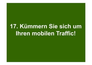 Search + Your World
Kölner Marketingtag
Bei Google.com wird bereits massiv personalisiert
17. Kümmern Sie sich um
Ihren mobilen Traffic!
 