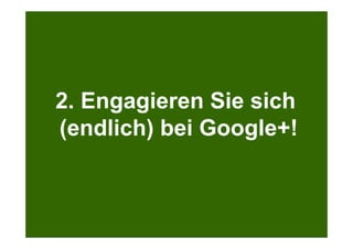 Search + Your World
Kölner Marketingtag
Bei Google.com wird bereits massiv personalisiert
2. Engagieren Sie sich
(endlich) bei Google+!
 