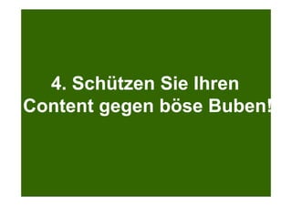 Search + Your World
Kölner Marketingtag
Bei Google.com wird bereits massiv personalisiert
4. Schützen Sie Ihren
Content gegen böse Buben!
 