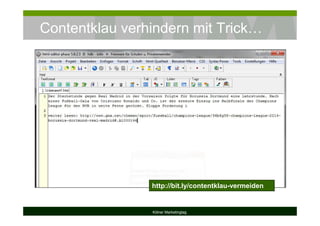 Contentklau verhindern mit Trick…
Kölner Marketingtag
http://bit.ly/contentklau-vermeiden
 