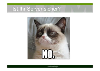 Ist Ihr Server sicher?
Kölner Marketingtag
 