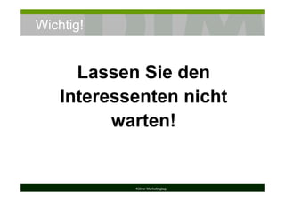 Wichtig!
Kölner Marketingtag
Lassen Sie den
Interessenten nicht
warten!
 