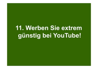 Search + Your World
Kölner Marketingtag
Bei Google.com wird bereits massiv personalisiert
11. Werben Sie extrem
günstig bei YouTube!
 
