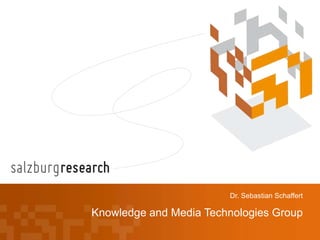 Dr. Sebastian Schaffert

Knowledge and Media Technologies Group
 