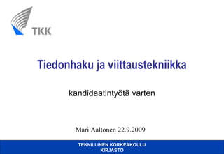 Tiedonhaku ja viittaustekniikka kandidaatintyötä varten Mari Aaltonen 22.9.2009 