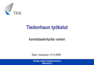 Tiedonhaun työkalut kandidaatintyötä varten Mari Aaltonen 15.9.2009 