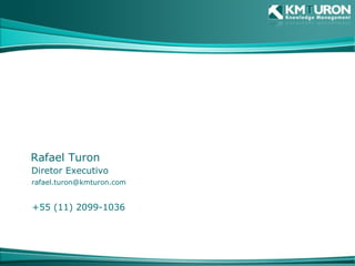 Rafael Turon Diretor Executivo [email_address] +55 (11) 2099-1036 