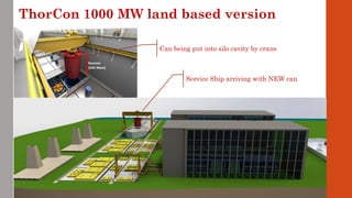 ThorCon 1000 MW land based version
Can being put into silo cavity by crane
Service Ship arriving with NEW can
 