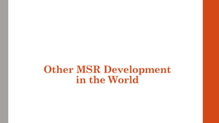 Other MSR Development
in the World
 