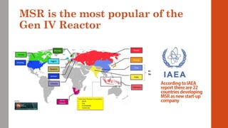 MSR is the most popular of the
Gen IV Reactor
 