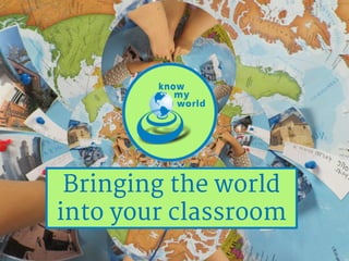Bringing the world
into your classroom

 