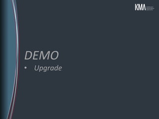 DEMO
• Upgrade
 