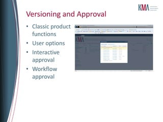 Versioning and Approval
• Classic product
  functions
• User options
• Interactive
  approval
• Workflow
  approval
 