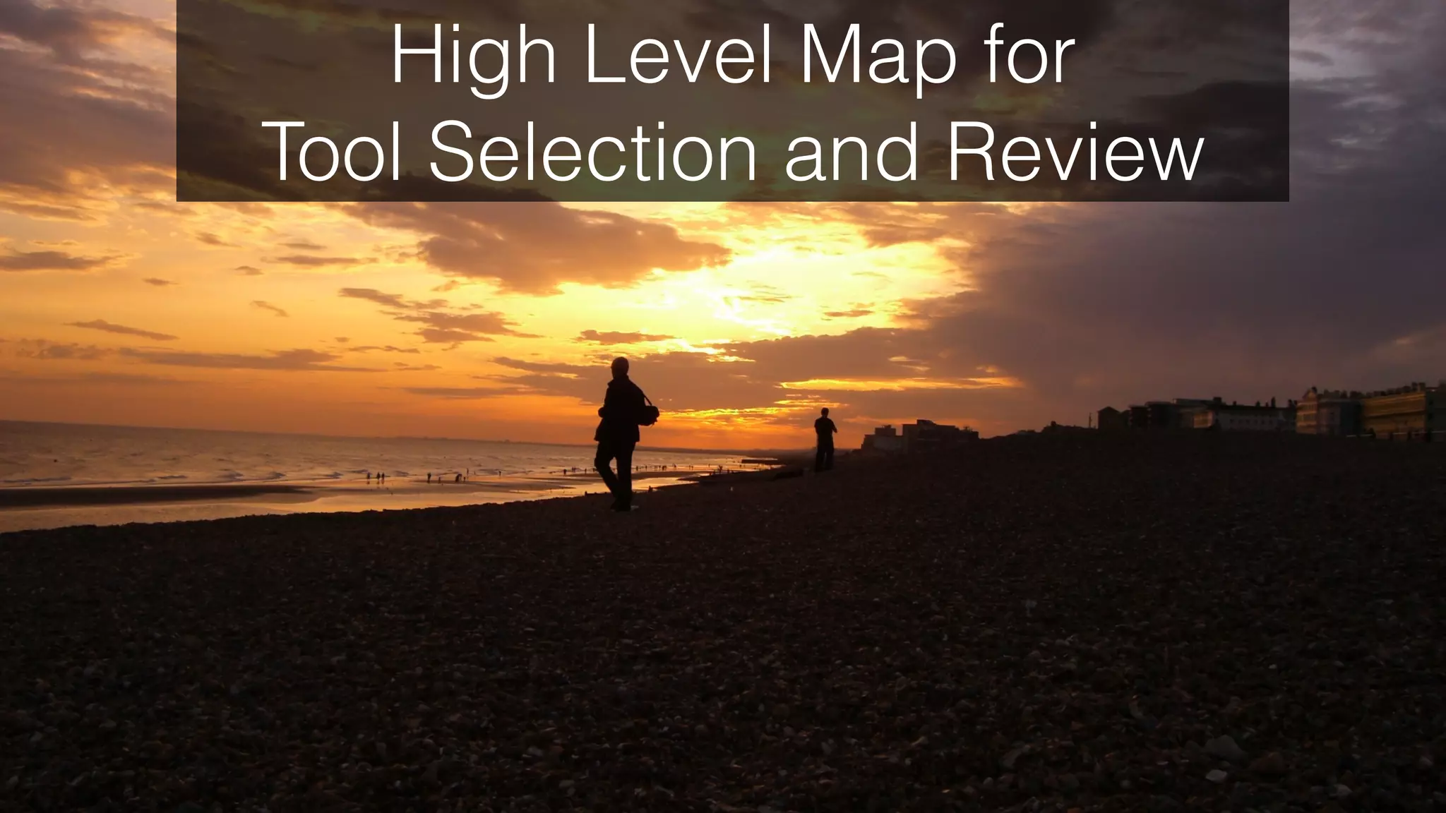 High Level Map for  
Tool Selection and Review
 