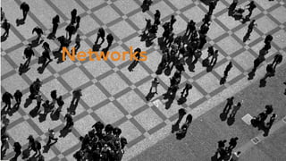 Networks
 