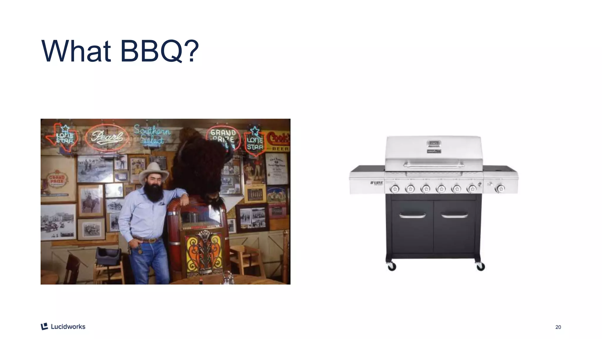 20
What BBQ?
 