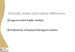 Demand, impact and cultivar differences
 Legume haulm fodder markets
 Productivity of livestock fed legume haulms
 