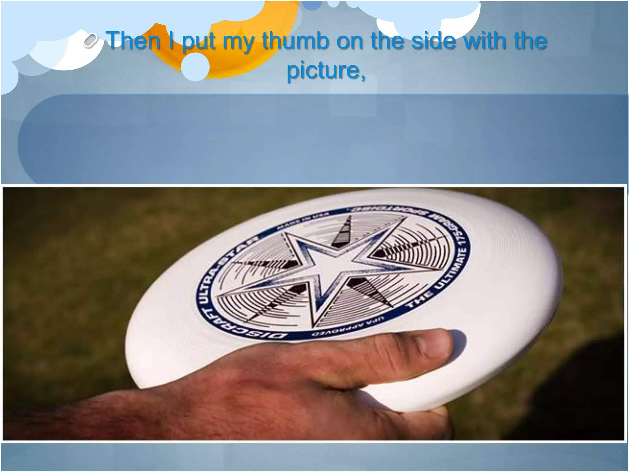 Then I put my thumb on the side with the
picture,
 