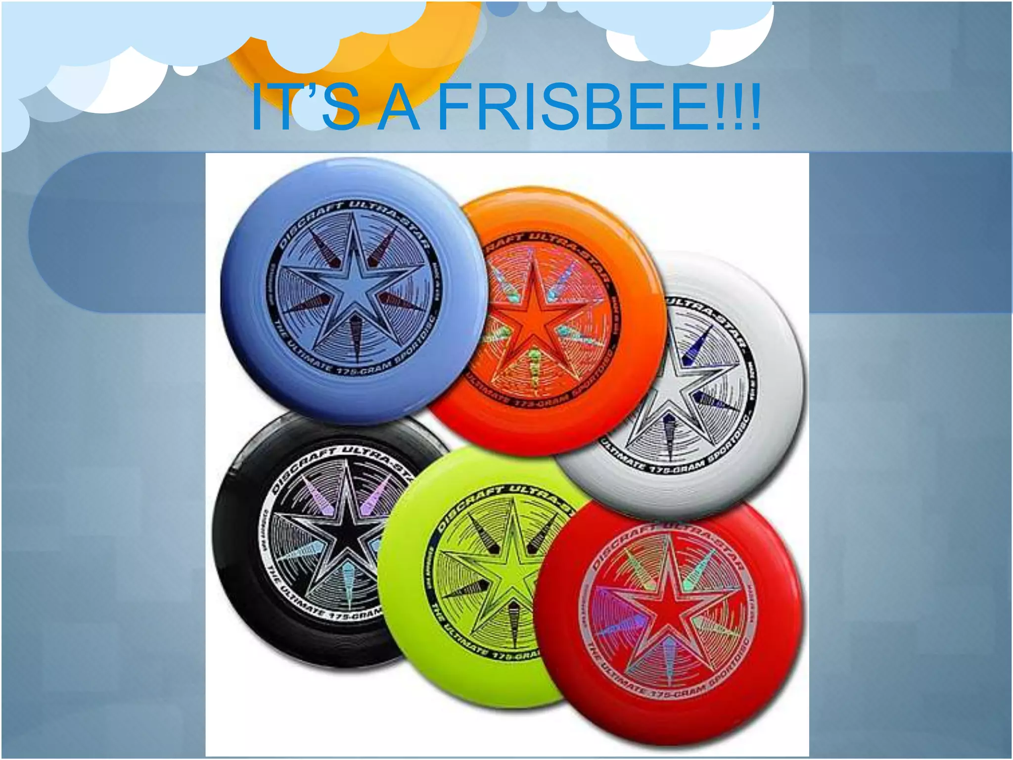 IT’S A FRISBEE!!!
 