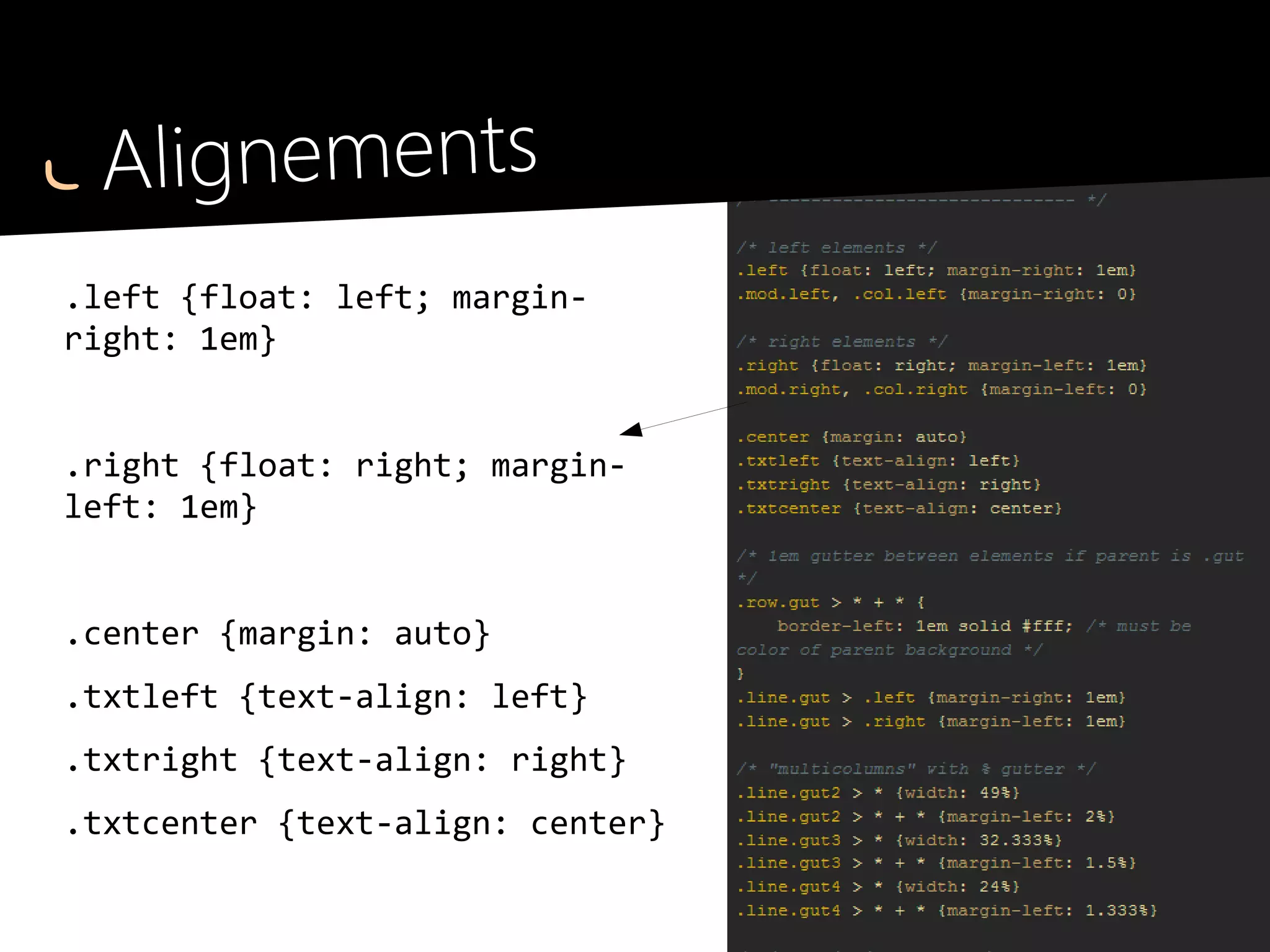 Alignements
Éviter les classes .left et .right sur
les blocs principaux de structure
(header, sidebar, main, navigation, etc.)
●
Parce qu'ils peuvent être déplacés lors d'un redesign
●
Parce qu'ils peuvent être disposés autrement sur
smartphones ou tablettes
●
Parce que .left n'a aucun sens si la sidebar est à
droite sur tablette
 