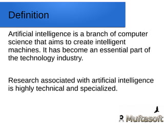 Definition
Artificial intelligence is a branch of computer
science that aims to create intelligent
machines. It has become...